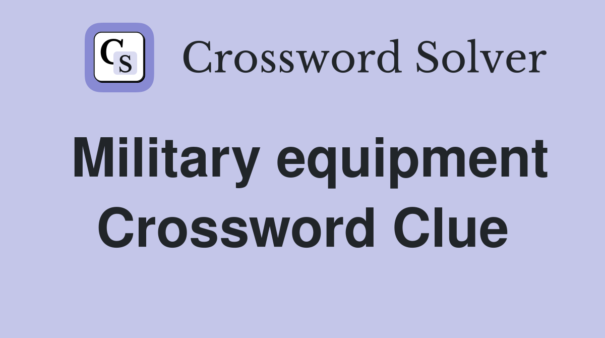 Military equipment Crossword Clue Answers Crossword Solver